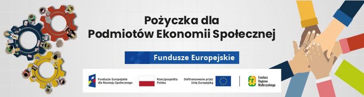 Baner informacyjny dotyczący wsparcia finansowego. Na środku widnieje napis: &bdquo;Pożyczka dla Podmiot&oacute;w Ekonomii Społecznej&rdquo;. Poniżej znajduje się logo Fundusze Europejskie oraz zestaw znak&oacute;w: Fundusze Europejskie dla Rozwoju Społecznego, Rzeczpospolita Polska, dofinansowano przez Unię Europejską i Fundusz Regionu Wałbrzyskiego. Po lewej stronie pokazano kolorowe koła zębate z małymi postaciami ludzi wok&oacute;ł nich, a po prawej kilka dłoni ułożonych jedna na drugiej jako symbol wsp&oacute;łpracy.
