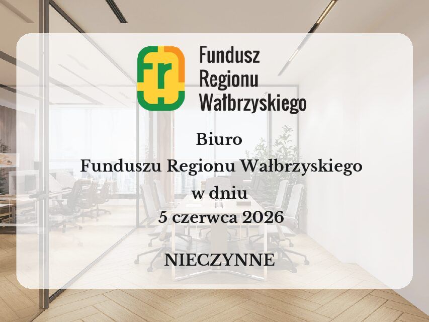 Biuro Funduszu Regionu Wałbrzyskiego w dniu 5 czerwca NIECZYNNE
